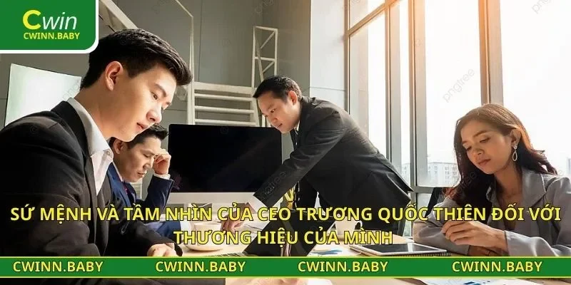 Sứ mệnh và tầm nhìn của CEO Trương Quốc Thiên đối với thương hiệu của mình
